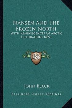 Paperback Nansen And The Frozen North: With Reminiscences Of Arctic Exploration (1897) Book