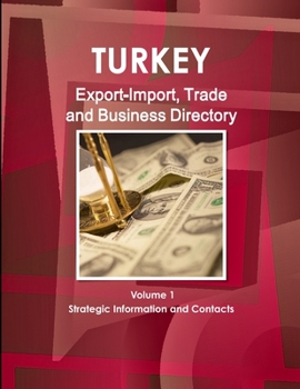 Paperback Turkey Export-Import, Trade and Business Directory Volume 1 Strategic Information and Contacts Book