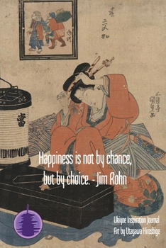 Paperback Happiness is not by chance, but by choice. - Jim Rohn: Ukiyoe Inspirational Journal: Timeless Ukiyoe Journal/Notebook/Planner/Diary/Logbook/Writing bo Book