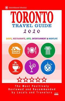 Paperback Toronto Travel Guide 2020: Shops, Arts, Entertainment and Good Places to Drink and Eat in Toronto, Canada (Travel Guide 2020) Book