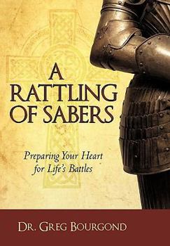 Paperback A Rattling of Sabers: Preparing Your Heart for Life's Battles Book