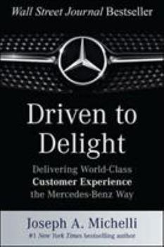 Hardcover Driven to Delight: Delivering World-Class Customer Experience the Mercedes-Benz Way Book