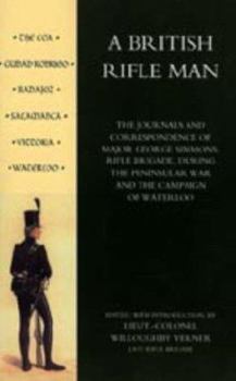 Paperback British Rifle Man: The Journals & Correspondence of Major George Simmons, Rifle Brigade During the Peninsular War & Campaign of Waterloo Book