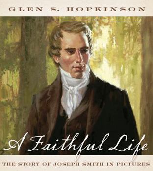 Hardcover A Faithful Life: The Story of Joseph Smith in Pictures Book