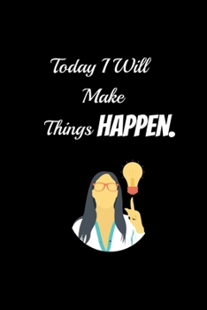 Today I will Make Things Happen.: Funny, Snarky, Sarcastic Gag Gift or Office Coworker, Lined Notebook / Journal Gift, 100 Pages, 6x9, Soft Cover, Matte Finish Ruled Pages Journal Diary