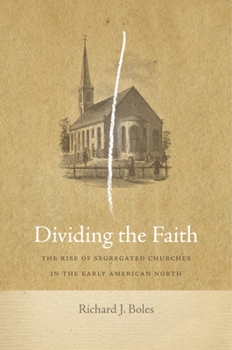 Hardcover Dividing the Faith: The Rise of Segregated Churches in the Early American North Book