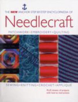 Paperback The New Anchor Step-By-Step Encyclopaedia of Needlecraft: : Patchwork, Embriodery, Quilting, Sewing, Knitting, Crochet, Appliqu.. Book