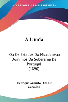 Paperback A Lunda: Ou Os Estados Do Muatianvua Dominios Da Soberania De Portugal (1890) [Not Applicable] Book