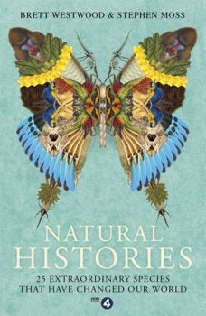 Paperback Natural Histories: 25 Extraordinary Species That Have Changed Our World Book