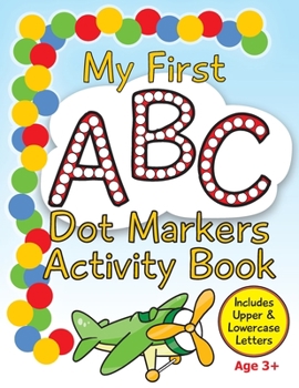 Paperback My First ABC Dot Markers Activity Book: Dab a Dot Alphabet Coloring Pages Book
