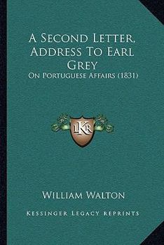 Paperback A Second Letter, Address To Earl Grey: On Portuguese Affairs (1831) Book