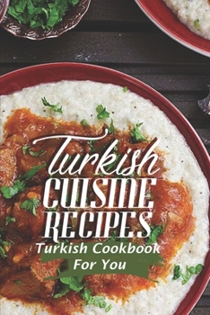 Paperback Turkish Cuisine Recipes: Turkish Cookbook For You: Turkish Yummy Cuisine Book