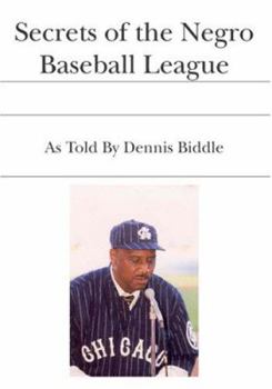 Secrets of the Negro Baseball League: As Told By Dennis Biddle