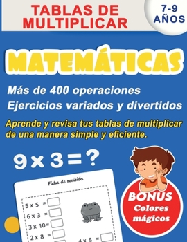 Paperback Matem?ticas 7-9 a?os: Tablas de multiplicar, m?s de 400 operaciones Ejercicios variados y divertidos, aprende y revisa tus tablas de multipl [Spanish] Book