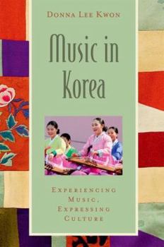 Paperback Music in Korea: Experiencing Music, Expressing Culture [With CD (Audio)] Book