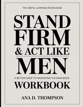 Paperback The Useful Learning Knowledge Stand Firm & Act Like Men: A Better Guide To Navigating The Main Book