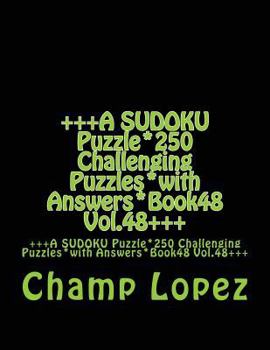 Paperback +++A SUDOKU Puzzle*250 Challenging Puzzles*with Answers*Book48 Vol.48+++: +++A SUDOKU Puzzle*250 Challenging Puzzles*with Answers*Book48 Vol.48+++ Book