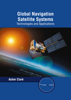 Hardcover Global Navigation Satellite Systems: Technologies and Applications Book