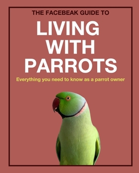 Paperback The Facebeak Guide to Living with Parrots Book