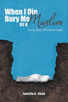Paperback When I Die, Bury Me as a Muslim: Every Soul Will Taste Death Book