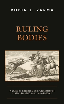 Ruling Bodies: A Study of Coercion and Punishment in Plato's Republic, Laws, and Gorgias