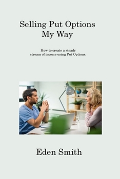 Paperback Selling Put Options My Way: How to create a steady stream of income using Put Options. Book