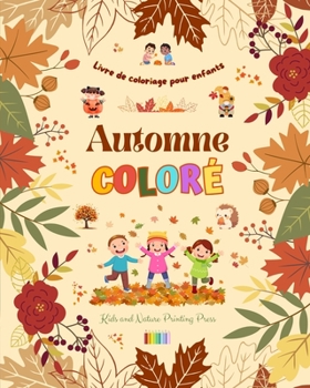 Automne coloré Livre de coloriage pour enfants Dessins joyeux de forêts, d'animaux, d'Halloween et plus encore: Collection superbe de scènes d'automne ... amusantes pour les enfants