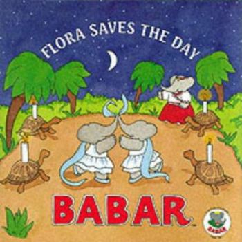 Hardcover Flora Saves the Day (Babar) Book