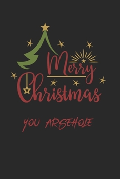 Paperback Merry Christmas You Arsehole Insult Journal: Perfect present, lined notebook, 6 x 9 inches (Alternative Christmas Card) Book