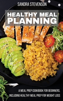 Hardcover Healthy Meal Planning: A Meal Prep Cookbook for Beginners, including Healthy Meal Prep for Weight Loss Book