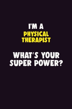 Paperback I'M A Physical Therapist, What's Your Super Power?: 6X9 120 pages Career Notebook Unlined Writing Journal Book