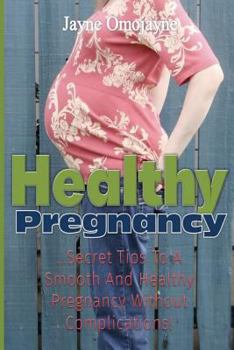 Paperback Healthy Pregnancy: Secret Tips to a Smooth and Healthy Pregnancy without Complications! Book