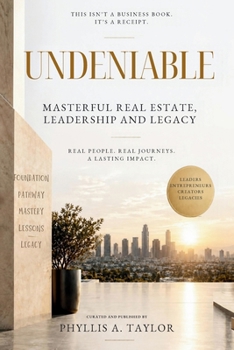 Undeniable: Masterful Real Estate, Leadership and Legacy