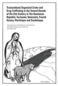 Paperback Transnational Organized Crime and Drug Trafficking in the Second Decade of the 21st Century in the Dominican Republic, Suriname, Venezuela, French Gui Book