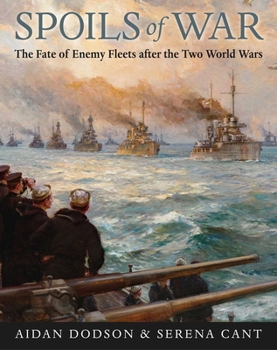 Hardcover Spoils of War: The Fate of Enemy Fleets After the Two World Wars Book