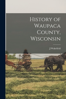 Paperback History of Waupaca County, Wisconsin Book