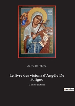 Paperback Le livre des visions d'Angèle De Foligno: la sainte béatifiée [French] Book