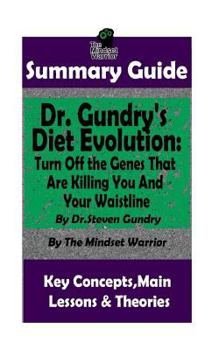 Paperback Summary: Dr. Gundry's Diet Evolution: Turn Off the Genes That Are Killing You and Your Waistline by Dr. Steven Gundry - The MW Book