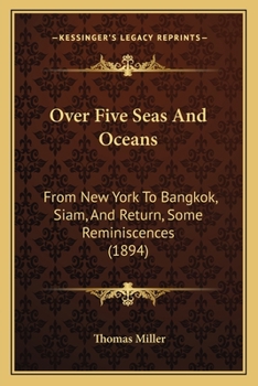 Over Five Seas and Oceans: From New York to Bangkok, Siam, and Return