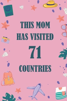 This Mom Has Visited 71 countries: A Travel Journal to organize your life and working on your goals : Passeword tracker, Gratitude journal, To do ... Weekly meal planner, 120 pages , matte cover