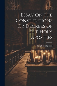 Paperback Essay On the Constitutions Or Decrees of the Holy Apostles Book