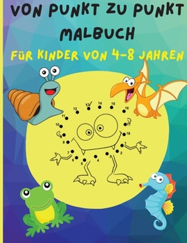 Von punkt zu punkt Malbuch - für Kinder von 4-8 Jahren: Herausfordernde und lustige Puzzles für Kinder im Alter von 4-6 3-8 3-5 6-8 - Activity-Buch ... bis Kindergartenkinder