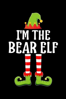 I'm the Bear Elf: Blank Lined Family Matching Christmas Diary Best Christmas gift Notebook And Journal 6x9 Inch 120 Pages White Paper