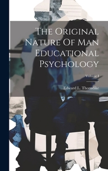 Hardcover The Original Nature Of Man Educational Psychology; Volume I Book