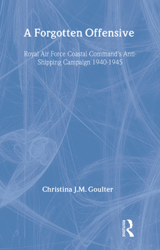 Hardcover A Forgotten Offensive: Royal Air Force Coastal Command's Anti-Shipping Campaign 1940-1945 (Studies in Air Power) Book