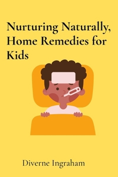 Paperback Nurturing Naturally, Home Remedies for Kids: A Parent's Guide Book