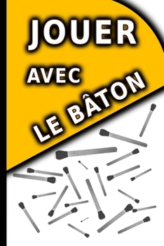 JOUER avec le bâton (French Edition)