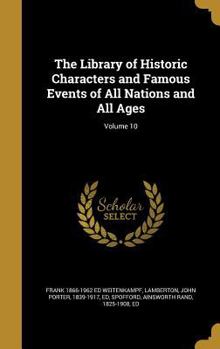 Hardcover The Library of Historic Characters and Famous Events of All Nations and All Ages; Volume 10 Book