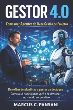 Paperback Gestor 4.0 - Como usar agentes de IA na gestão de projetos: De refém de planilhas a gestor de destaque [Portuguese] Book