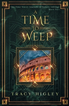 A Time to Weep - Book #2 of the Time Travel Journals of Sahara Aldridge